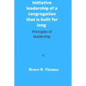Initiative leadership of a congregation that is built for long: Principles of leadership