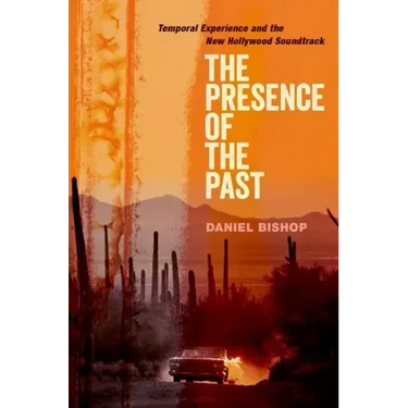 The Presence of the Past: Temporal Experience and the New Hollywood Soundtrack