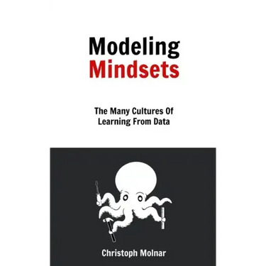 Modeling Mindsets: The Many Cultures Of Learning From Data