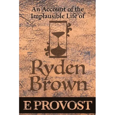 An Account of the Implausible Life of Ryden Brown