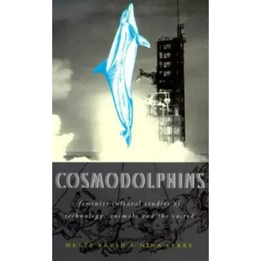 Cosmodolphins: Feminist Cultural Studies of Technology, Animals, and the Sacred