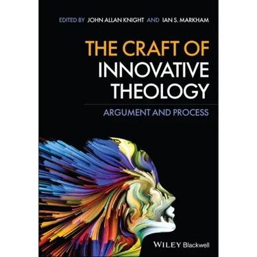The Craft of Innovative Theology: Argument and Process