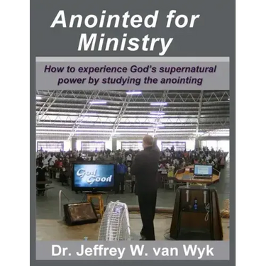 Anointed For Ministry: How to experience God's supernatural power by studying the anointing