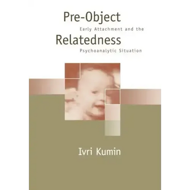 Pre-Object Relatedness: Early Attachment and the Psychoanalytic Situation