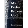 My Perfect Broken God - Musings of a Former Believer