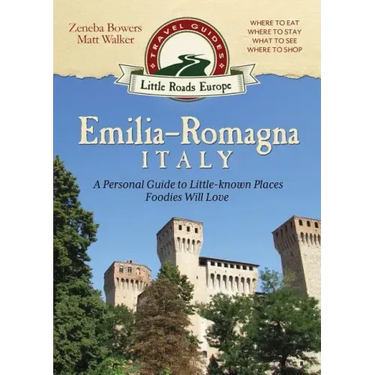 Emilia-Romagna, Italy: A Personal Guide to Little-known Places Foodies Will Love