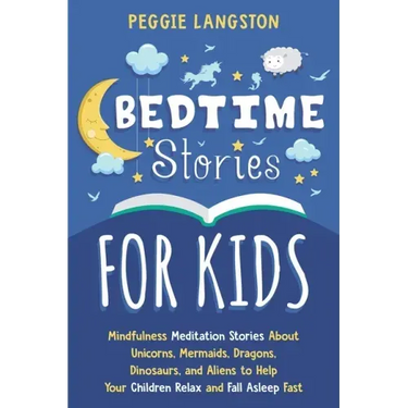 Bedtime Stories for Kids: Mindfulness Meditation Stories About Unicorns, Mermaids, Dragons, Dinosaurs, and Aliens to Help Your Children Relax an