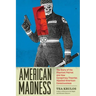 American Madness: The Story of the Phantom Patriot and How Conspiracy Theories Hijacked American Consciousness