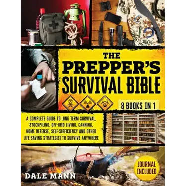 The Prepper's Survival Bible: 20 in 1 A Complete Guide to Long Term Survival, Stockpiling, Off-Grid Living, Canning, Home Defense, Self-Sufficiency an