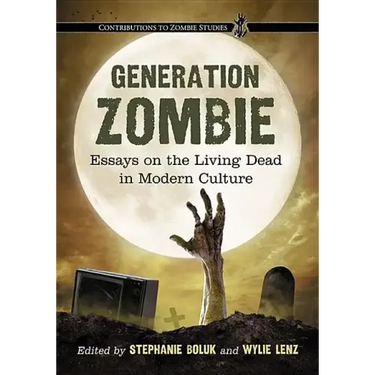 Generation Zombie: Essays on the Living Dead in Modern Culture