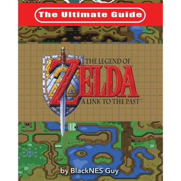 The Ultimate Guide to The Legend of Zelda A Link to the Past