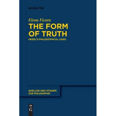 The Form of Truth: Hegel's Philosophical Logic