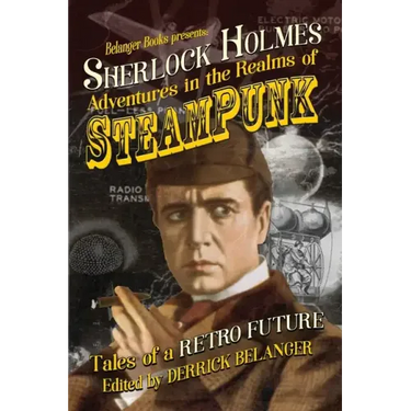 Sherlock Holmes: Adventures in the Realms of Steampunk, Tales of a Retro Future