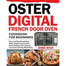 Oster Digital French Door Oven Cookbook for Beginners: Easy and Mouthwatering Oster Digital French Door Oven Recipes That Anyone Can Cook (30-Day Meal