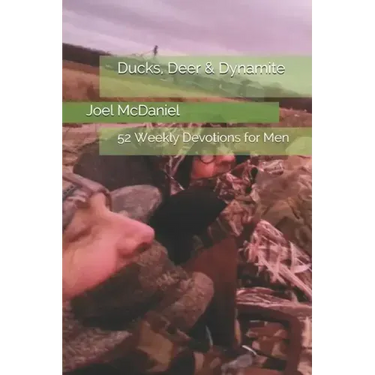 Ducks, Deer & Dynamite: 52 Weekly Devotions for Men