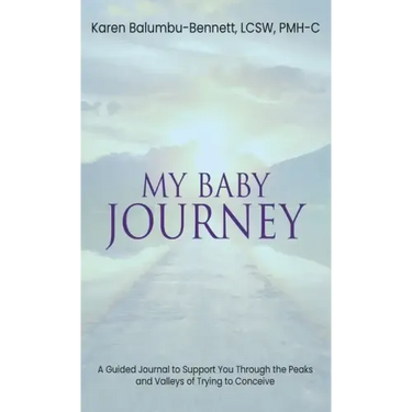 My Baby Journey: A guided journal to support you through the peaks and valleys of trying to conceive