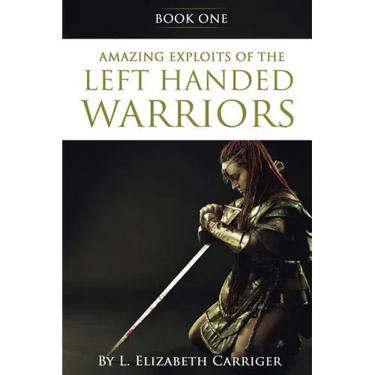 Amazing Exploits of the Left Handed Warrior Series Book One: Book One of the Left Handed Warriors Series