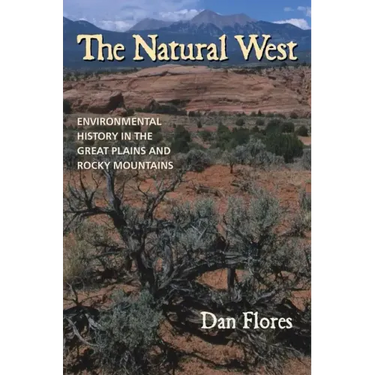 The Natural West: Environmental History in the Great Plains and Rocky Mountains