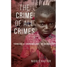 The Crime of All Crimes: Toward a Criminology of Genocide
