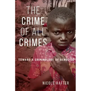 The Crime of All Crimes: Toward a Criminology of Genocide