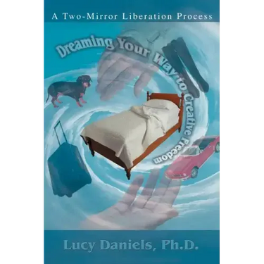 Dreaming Your Way to Creative Freedom: A Two-Mirror Liberation Process