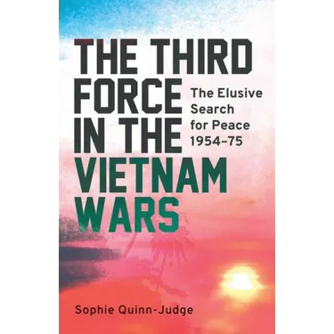 The Third Force in the Vietnam War: The Elusive Search for Peace 1954-75