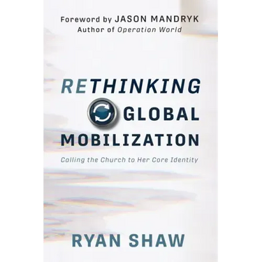 Rethinking Global Mobilization: Calling the Church to Her Core Identity