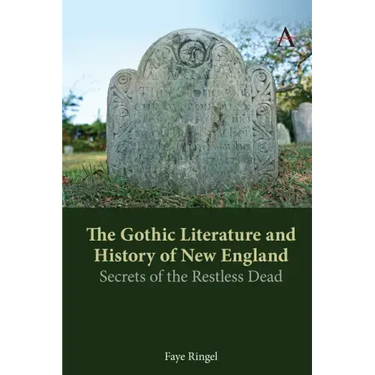 The Gothic Literature and History of New England: Secrets of the Restless Dead