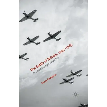 The Battle of Britain, 1945-1965: The Air Ministry and the Few