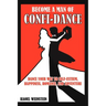 Become a Man of Confi-Dance: Dance Your Way to Self-Esteem, Happiness, Romance and Adventure