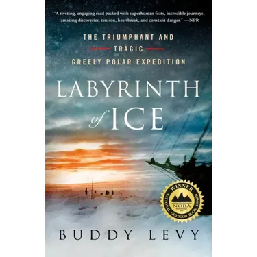 Labyrinth of Ice: The Triumphant and Tragic Greely Polar Expedition