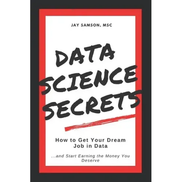 Data Science Secrets: How to Get Your Dream Job in Data: Break into the field of data and start earning the money you deserve
