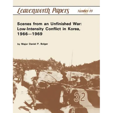 Scenes from an Unfinished War: Low-Intensity Conflict in Korea, 1966-1969