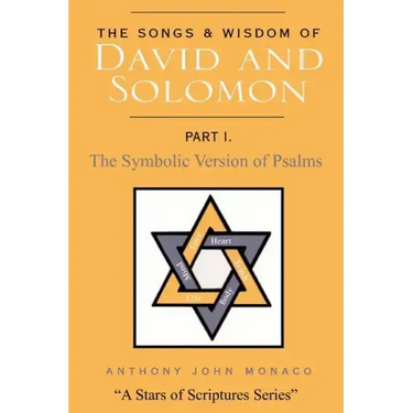 The Songs and Wisdom of DAVID AND SOLOMON Part I: The Symbolic Version of Psalms