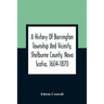 A History Of Barrington Township And Vicinity, Shelburne County, Nova Scotia, 1604-1870; With A Biographical And Genealogical Appendix