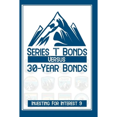 Investing for Interest 9: Series I Bonds vs. 30-Year Bonds