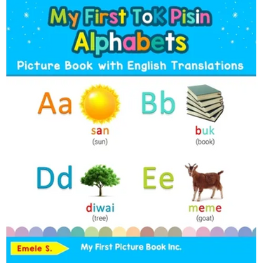 My First Tok Pisin Alphabets Picture Book with English Translations: Bilingual Early Learning & Easy Teaching Tok Pisin Books for Kids