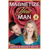 Magnetize Your Man: Attract The Right Man To Share Your Life With & Be Happier ASAP!