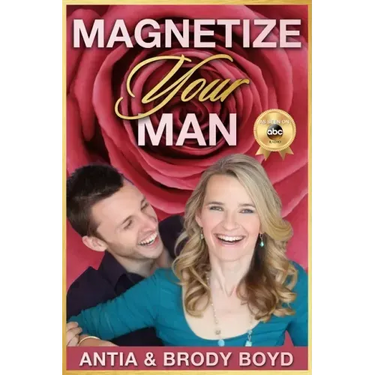 Magnetize Your Man: Attract The Right Man To Share Your Life With & Be Happier ASAP!