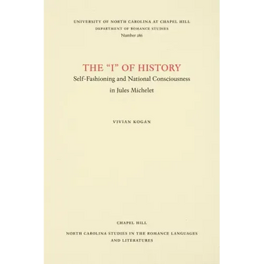 The I of History: Self-Fashioning and National Consciousness in Jules Michelet