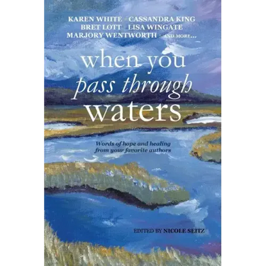 When You Pass Through Waters: Words of Hope and Healing from Your Favorite Authors
