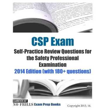 CSP Exam Self-Practice Review Questions for the Safety Professional Examination: 2014 Edition (with 180+ questions)