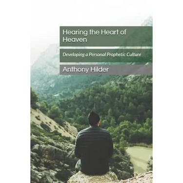Hearing the Heart of Heaven: Developing a Personal Prophetic Culture