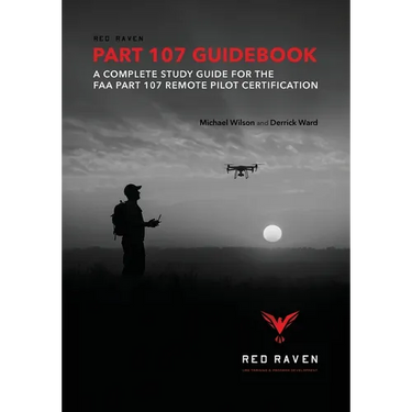 Red Raven Part 107 Guidebook: A Complete Study Guide for the FAA Part 107 Remote Pilot Certification