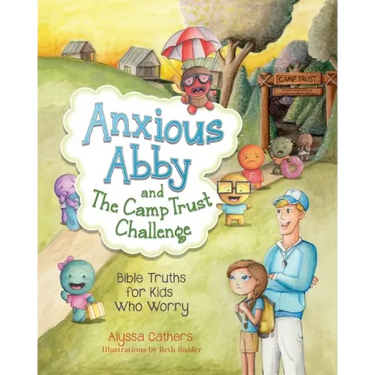 Anxious Abby and The Camp Trust Challenge: Bible Truths for Kids Who Worry