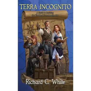 Terra Incognito: A Guide to Building the Worlds of Your Imagination