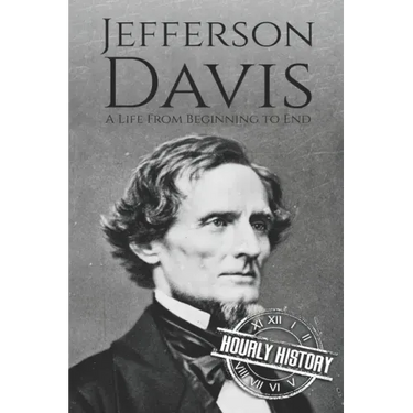 Jefferson Davis: A Life from Beginning to End