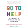 Go to Help: 31 Strategies to Offer, Ask For, and Accept Help