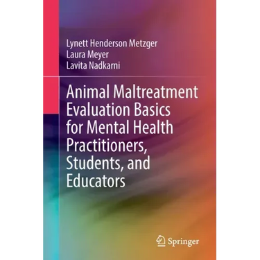 Animal Maltreatment Evaluation Basics for Mental Health Practitioners, Students, and Educators