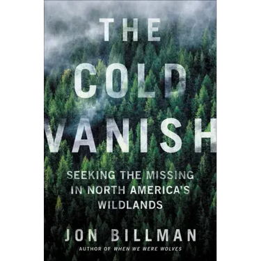 The Cold Vanish: Seeking the Missing in North America's Wildlands